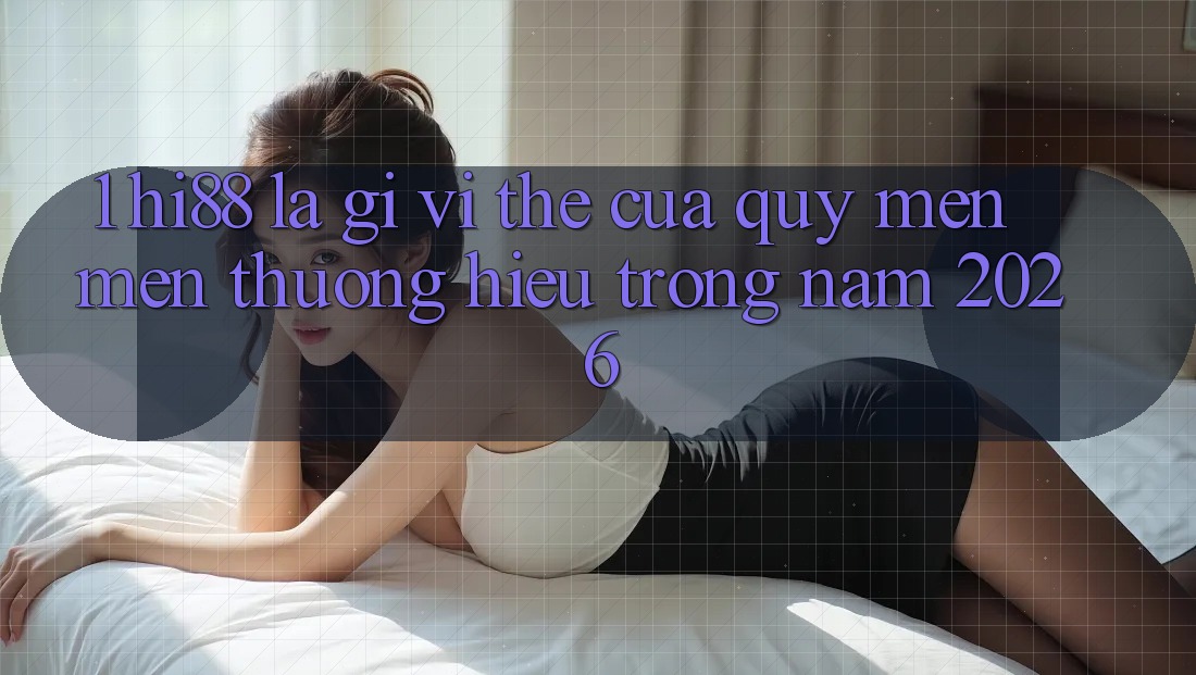 1. Hi88 Là Gì? Vị Thế Của Quý mến mến thương Hiệu Trong Năm 2026 1. Hi88 Là Gì? Vị Thế Của Quý mến mến thương Hiệu Trong Năm 2026