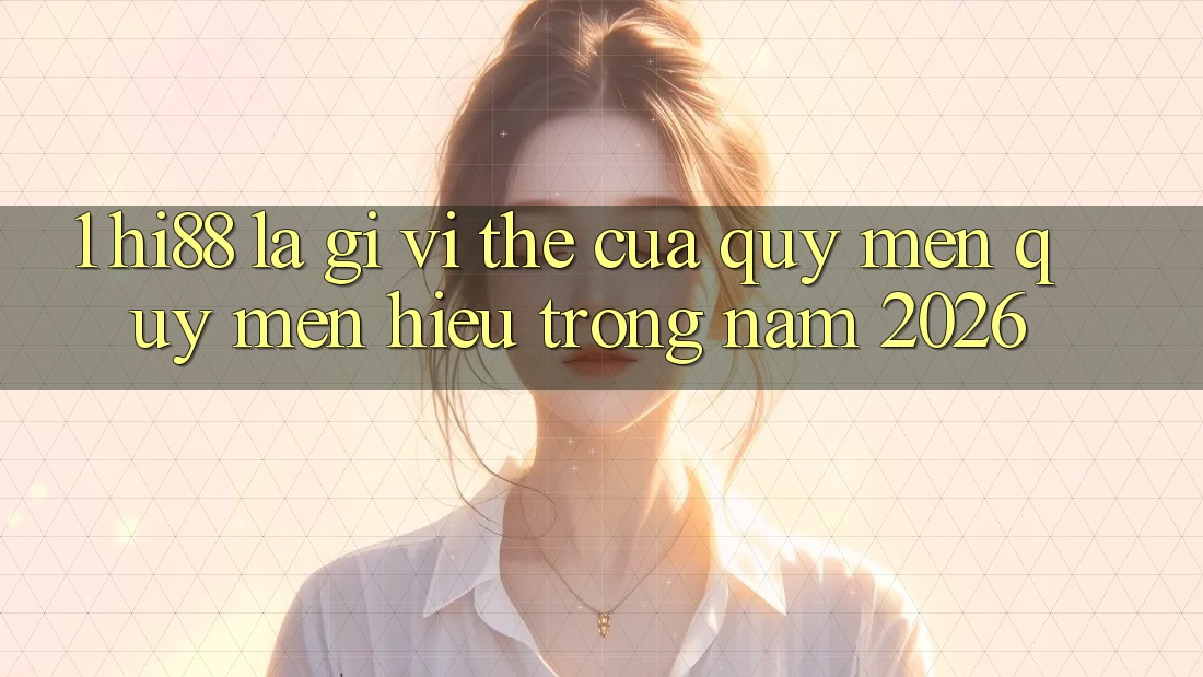 1. Hi88 Là Gì? Vị Thế Của Quý mến quý mến Hiệu Trong Năm 2026