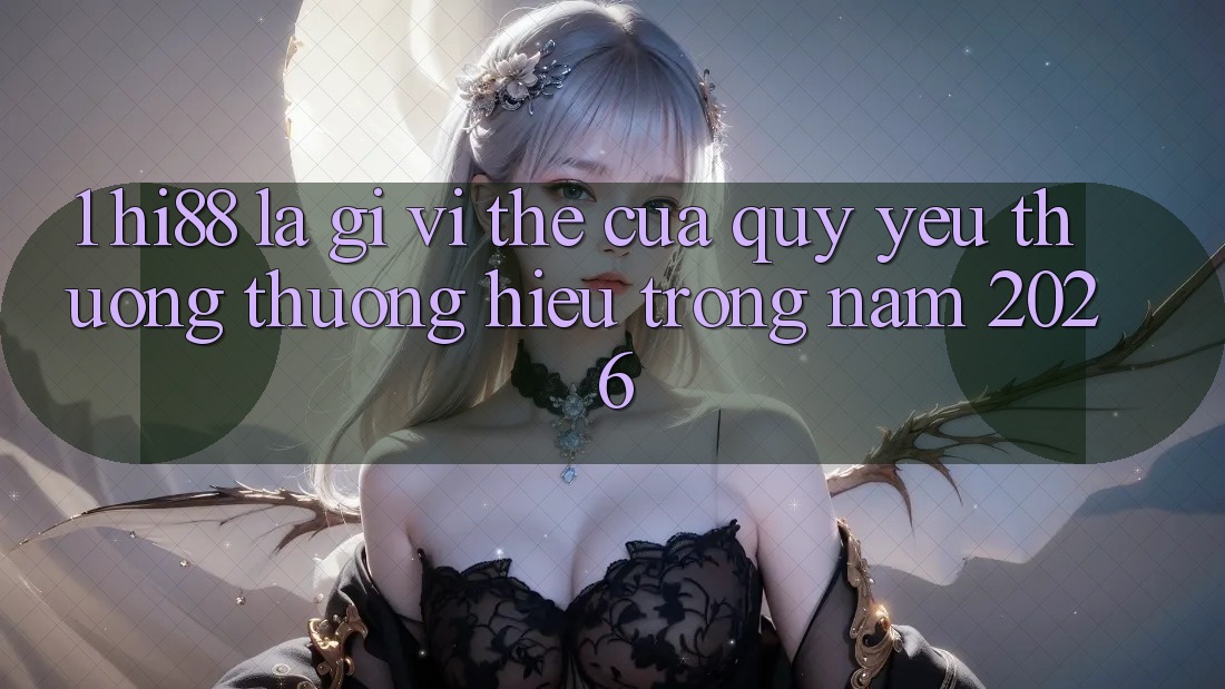 1. Hi88 Là Gì? Vị Thế Của Quý yêu thương thương Hiệu Trong Năm 2026 1. Hi88 Là Gì? Vị Thế Của Quý yêu thương thương Hiệu Trong Năm 2026