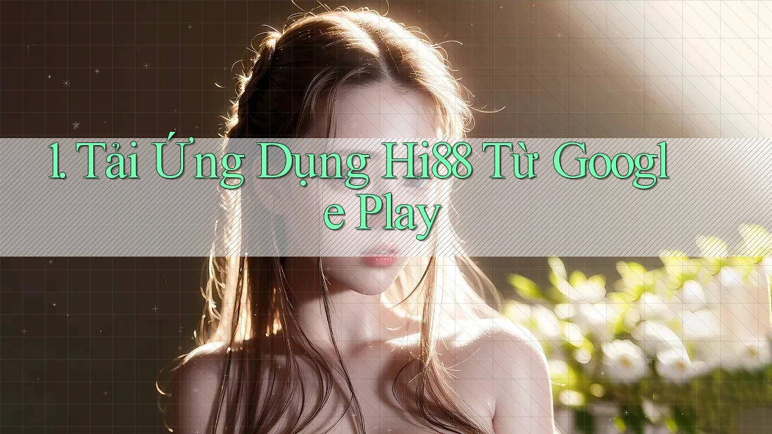 1. Tải Ứng Dụng Hi88 Từ Google Play