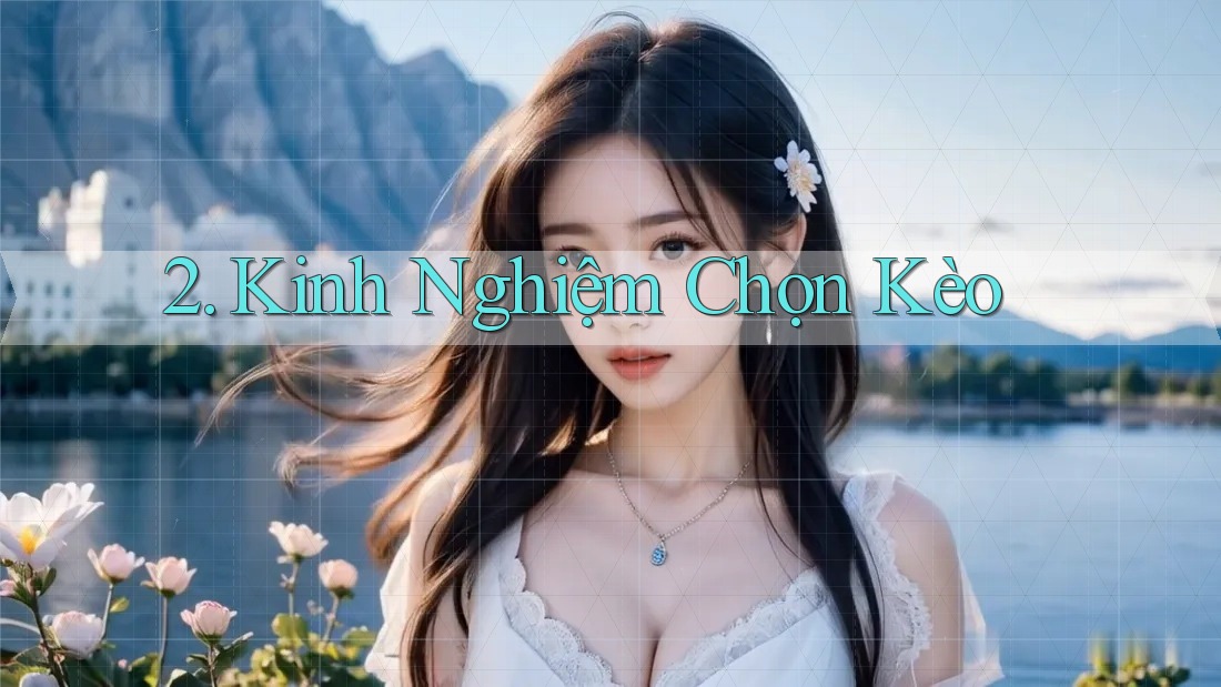 2. Kinh Nghiệm Chọn Kèo