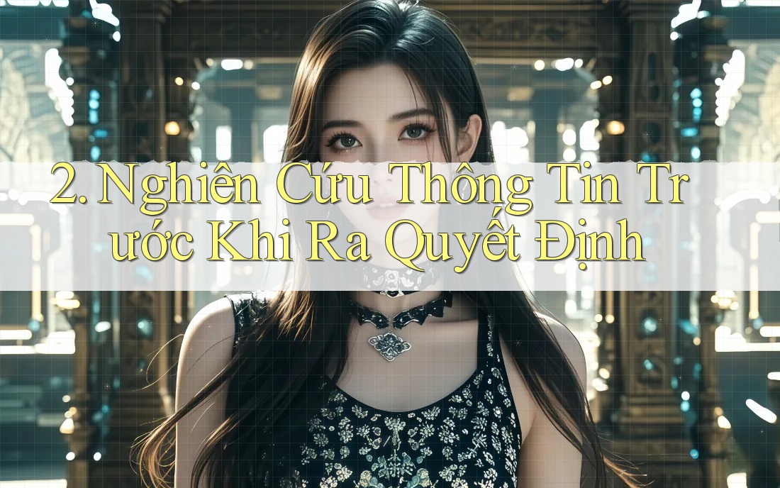 2. Nghiên Cứu Thông Tin Trước Khi Ra Quyết Định