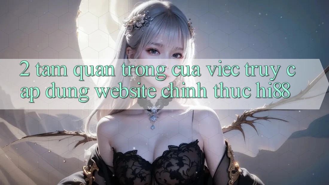 2. Tầm Quan Trọng Của Việc Truy Cập Đúng Website Chính Thức Hi88 2. Tầm Quan Trọng Của Việc Truy Cập Đúng Website Chính Thức Hi88