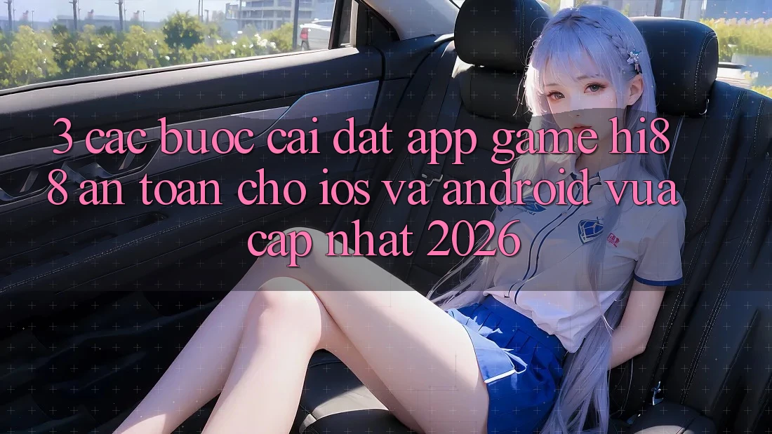 3. Các bước Cài đặt App Game Hi88 An Toàn Cho iOS Và Android Vừa cập nhật 2026 3. Các bước Cài đặt App Game Hi88 An Toàn Cho iOS Và Android Vừa cập nhật 2026