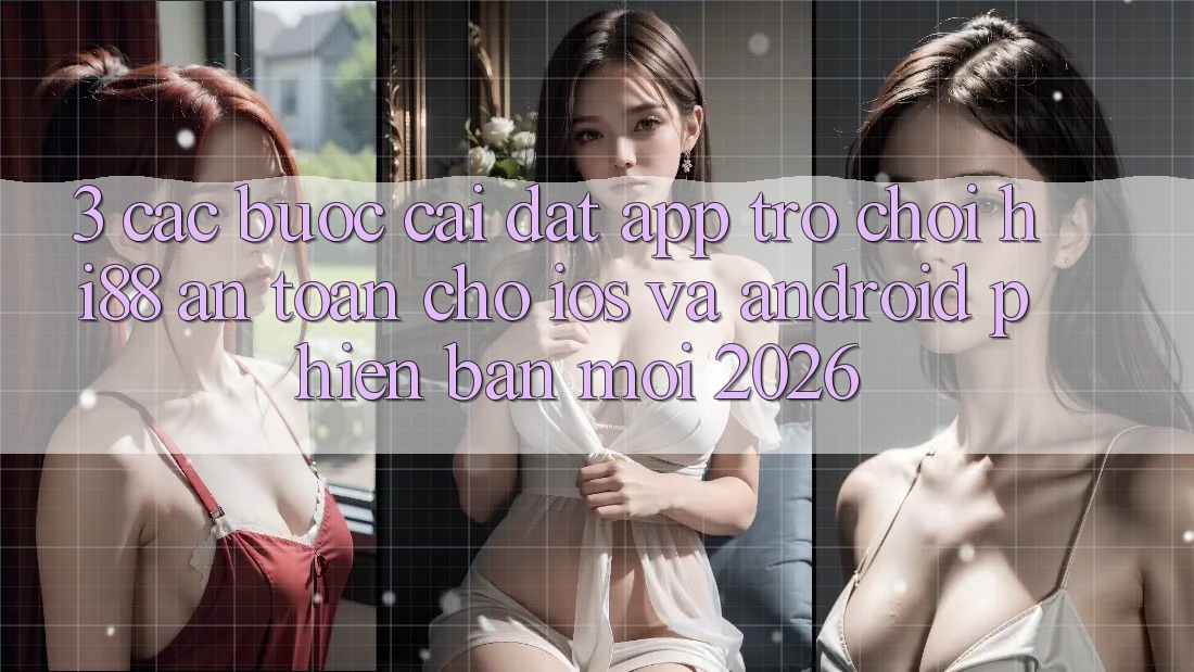 3. Các bước Cài đặt App Trò chơi Hi88 An Toàn Cho iOS Và Android Phiên bản mới 2026 3. Các bước Cài đặt App Trò chơi Hi88 An Toàn Cho iOS Và Android Phiên bản mới 2026