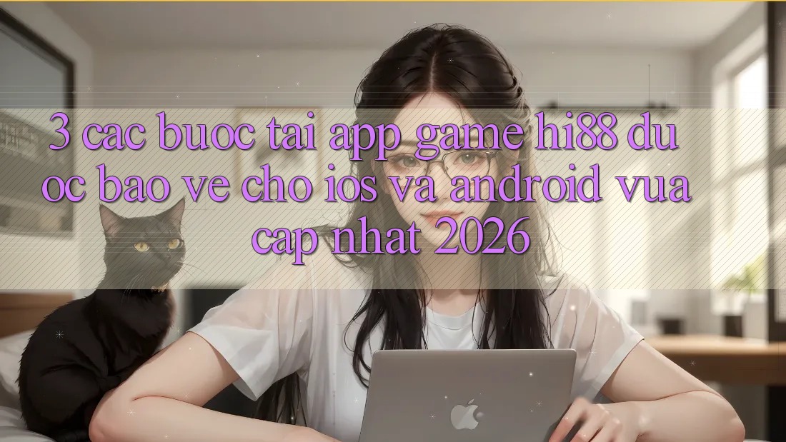 3. Các bước Tải App Game Hi88 Được bảo vệ Cho iOS Và Android Vừa cập nhật 2026