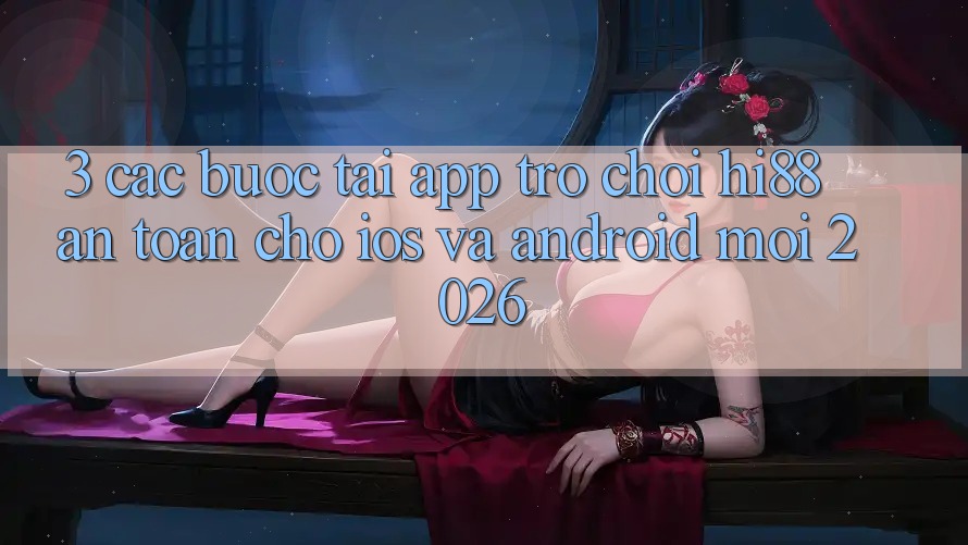 3. Các bước Tải App Trò chơi Hi88 An Toàn Cho iOS Và Android Mới 2026