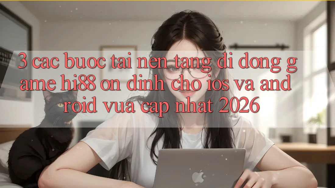 3. Các bước Tải Nền tảng di động Game Hi88 Ổn định Cho iOS Và Android Vừa cập nhật 2026