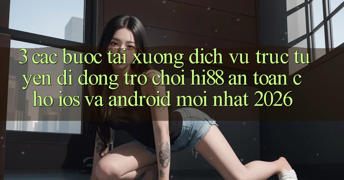 3. Các bước Tải xuống Dịch vụ trực tuyến di động Trò chơi Hi88 An Toàn Cho iOS Và Android Mới nhất 2026