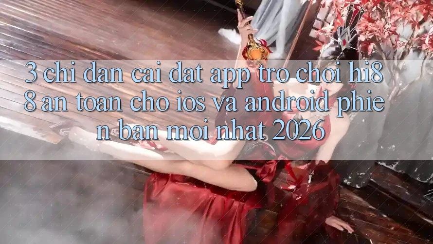 3. Chỉ dẫn Cài đặt App Trò chơi Hi88 An Toàn Cho iOS Và Android Phiên bản mới Nhất 2026
