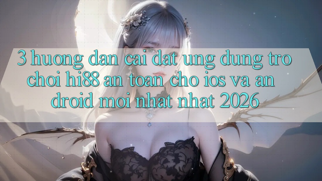 3. Hướng Dẫn Cài đặt Ứng dụng Trò chơi Hi88 An toàn Cho iOS Và Android Mới nhất Nhất 2026 3. Hướng Dẫn Cài đặt Ứng dụng Trò chơi Hi88 An toàn Cho iOS Và Android Mới nhất Nhất 2026