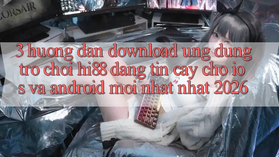3. Hướng Dẫn Download Ứng dụng Trò chơi Hi88 Đáng tin cậy Cho iOS Và Android Mới nhất Nhất 2026