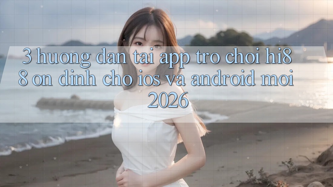 3. Hướng Dẫn Tải App Trò chơi Hi88 Ổn định Cho iOS Và Android Mới 2026
