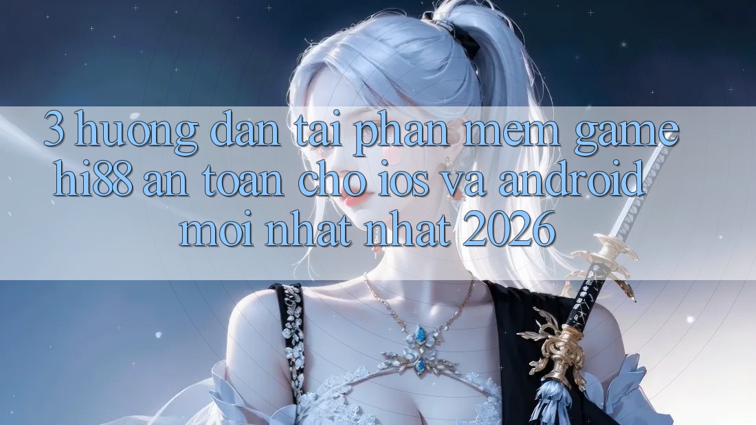 3. Hướng Dẫn Tải Phần mềm Game Hi88 An Toàn Cho iOS Và Android Mới nhất Nhất 2026 3. Hướng Dẫn Tải Phần mềm Game Hi88 An Toàn Cho iOS Và Android Mới nhất Nhất 2026