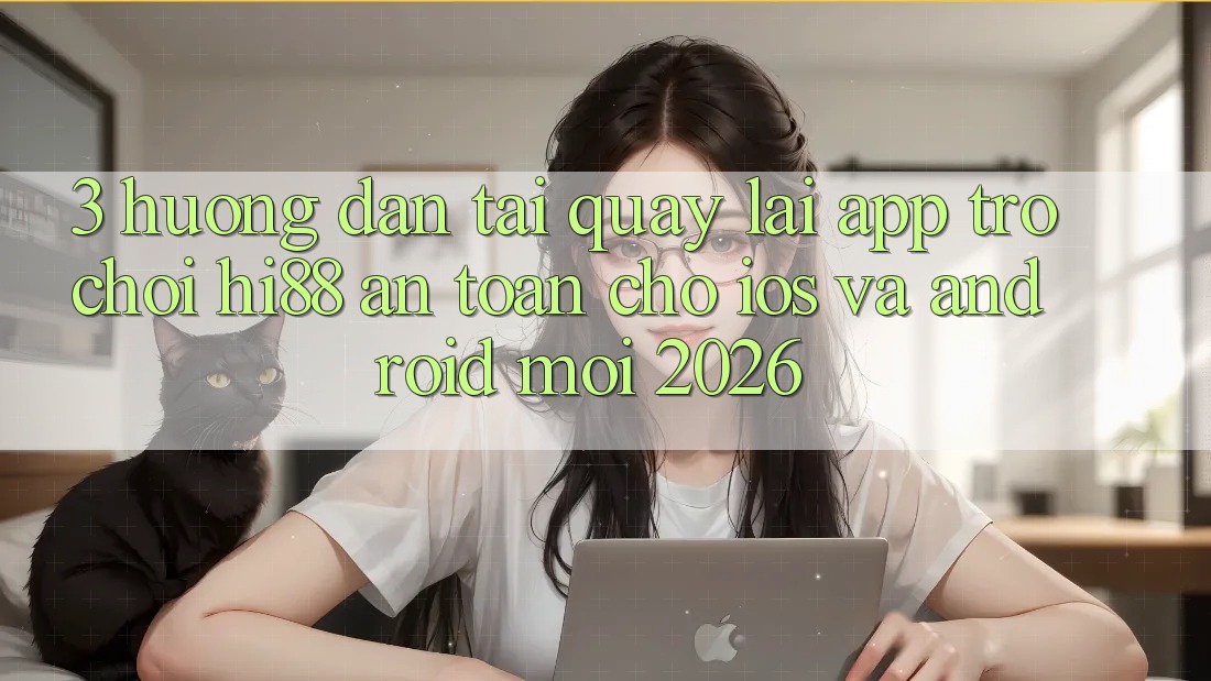 3. Hướng Dẫn Tải quay lại App Trò chơi Hi88 An Toàn Cho iOS Và Android Mới 2026