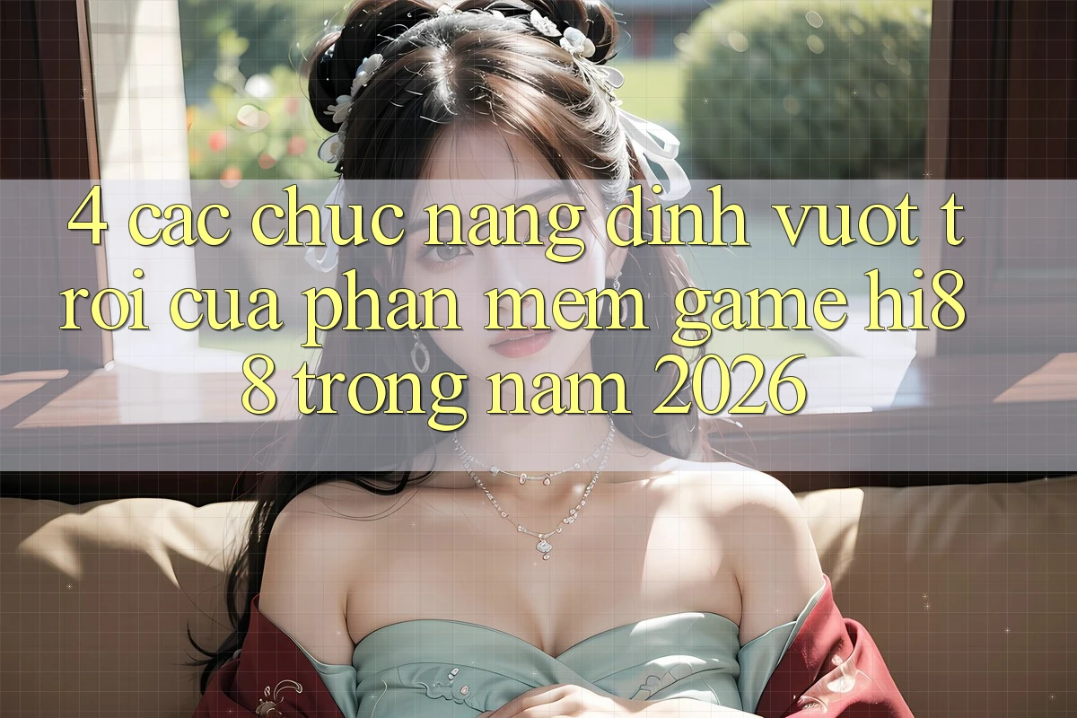 4. Các Chức năng Đỉnh vượt trội Của Phần mềm Game Hi88 Trong Năm 2026