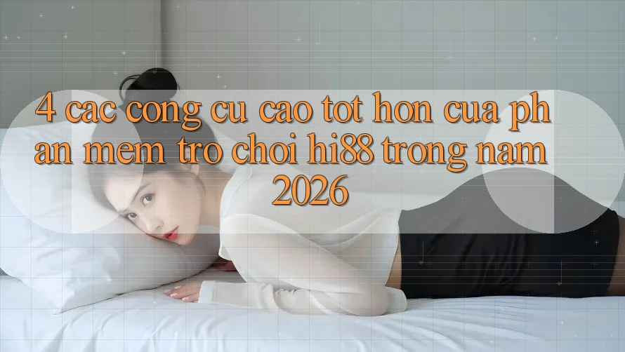 4. Các Công cụ Cao tốt hơn Của Phần mềm Trò chơi Hi88 Trong Năm 2026