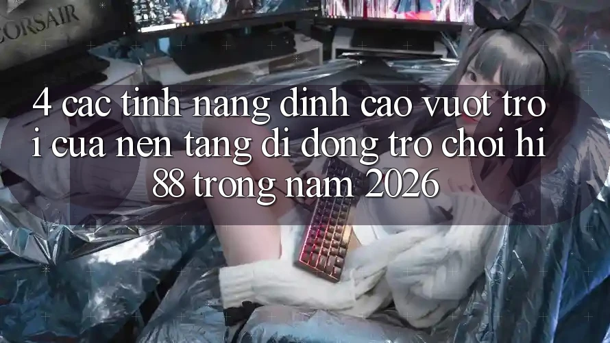 4. Các Tính Năng Đỉnh cao vượt trội Của Nền tảng di động Trò chơi Hi88 Trong Năm 2026