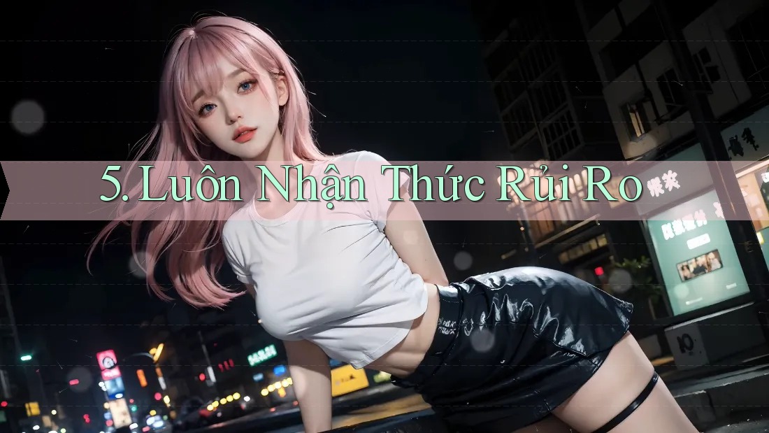 5. Luôn Nhận Thức Rủi Ro