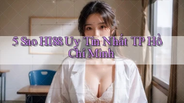 5 sao hi88 uy tín nhất TP Hồ Chí Minh
