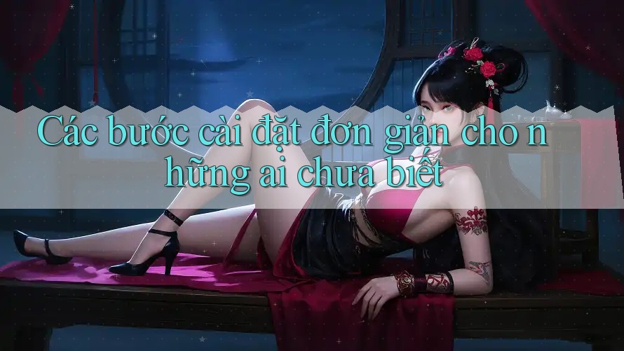 Các bước cài đặt đơn giản cho những ai chưa biết Các bước cài đặt đơn giản cho những ai chưa biết