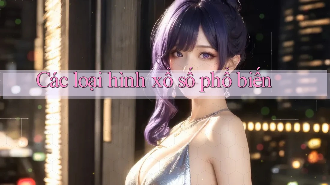 Các loại hình xổ số phổ biến