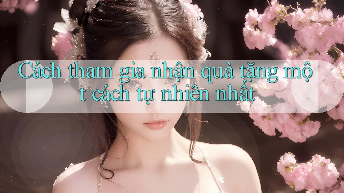 Cách tham gia nhận quà tặng một cách tự nhiên nhất
