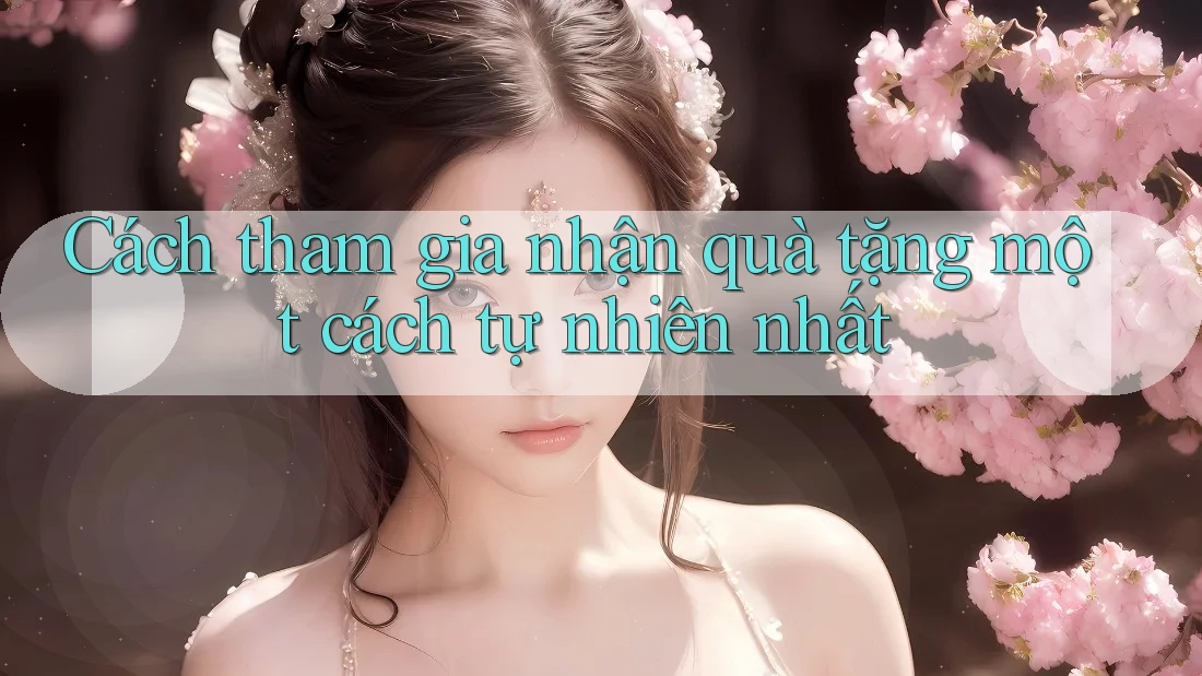 Cách tham gia nhận quà tặng một cách tự nhiên nhất