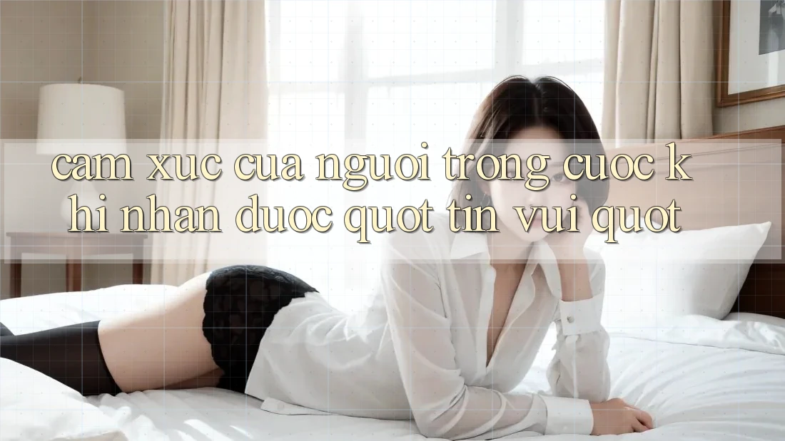 Cảm xúc của người trong cuộc khi nhận được " tin vui" Cảm xúc của người trong cuộc khi nhận được " tin vui"