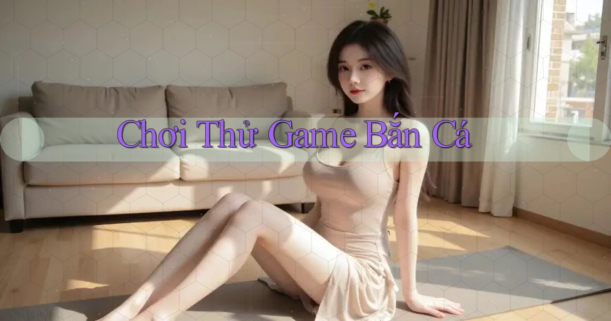Chơi thử Game bắn cá