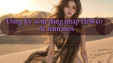 đăng ký sớm đăng nhập hi88 code năm mới