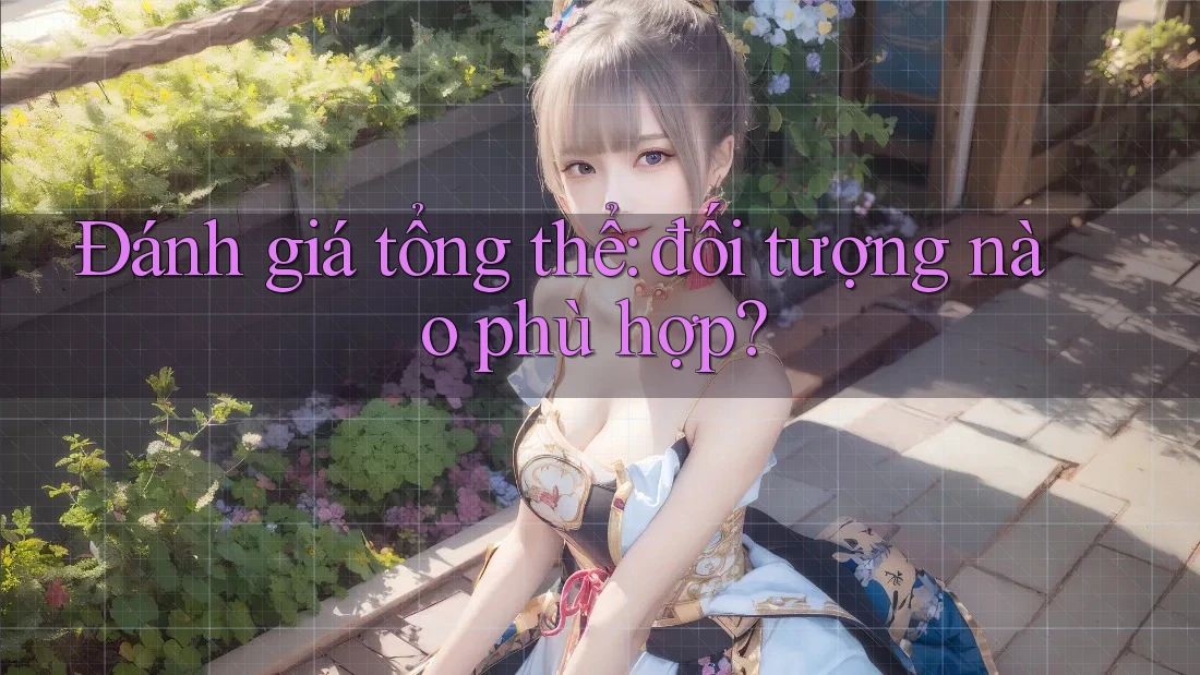 Đánh giá tổng thể: đối tượng nào phù hợp? Đánh giá tổng thể: đối tượng nào phù hợp?