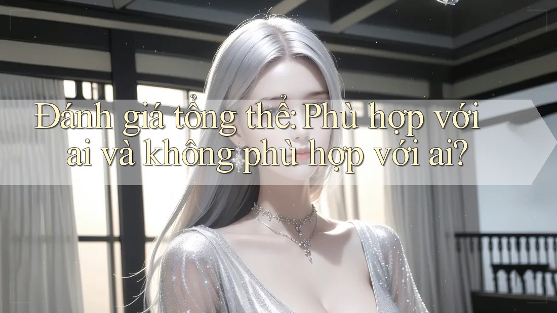 Đánh giá tổng thể: phù hợp với ai và không phù hợp với ai? Đánh giá tổng thể: phù hợp với ai và không phù hợp với ai?