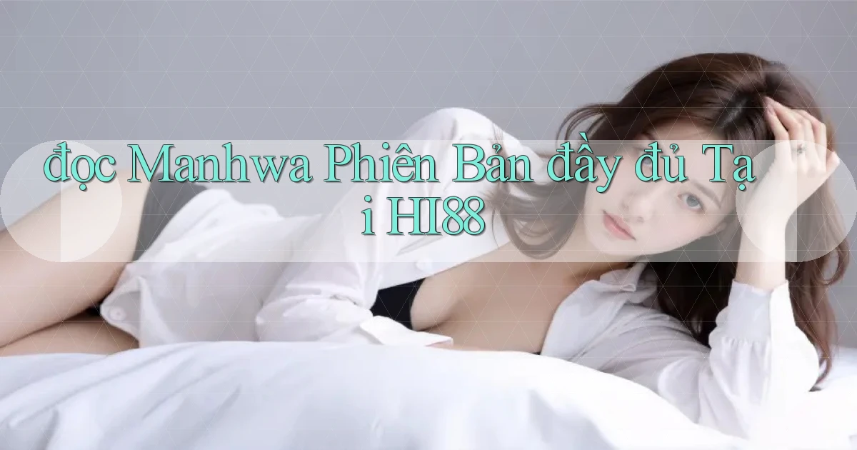 đọc manhwa phiên bản đầy đủ tại hi88