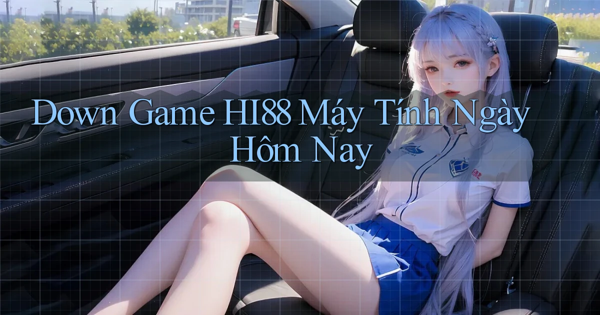 down game hi88 máy tính ngày hôm nay