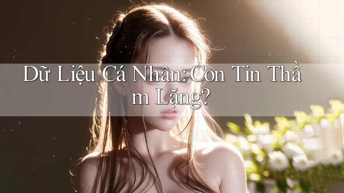 Dữ Liệu Cá Nhân: Con Tin Thầm Lặng? Dữ Liệu Cá Nhân: Con Tin Thầm Lặng?