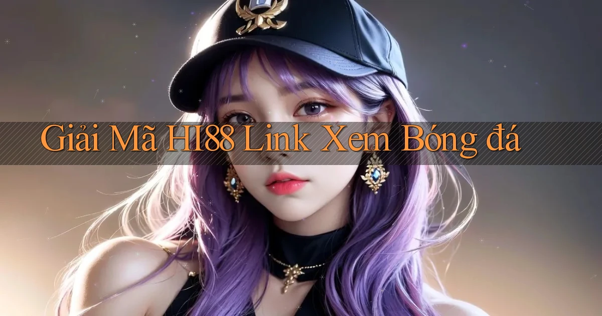 giải mã hi88 link xem bóng đá