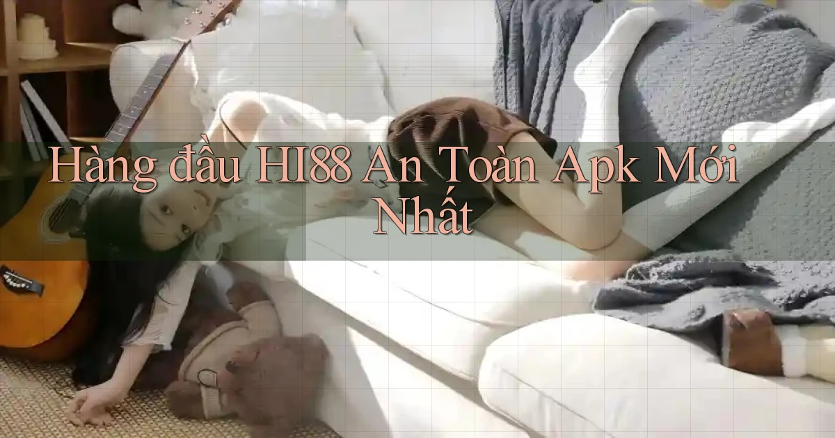 hàng đầu hi88 an toàn apk mới nhất