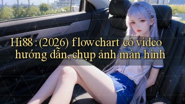 Hi88 (2026) flowchart có video hướng dẫn, chụp ảnh màn hình