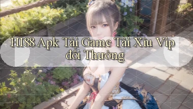 hi88  apk tải game tài xỉu vip đổi thưởng
