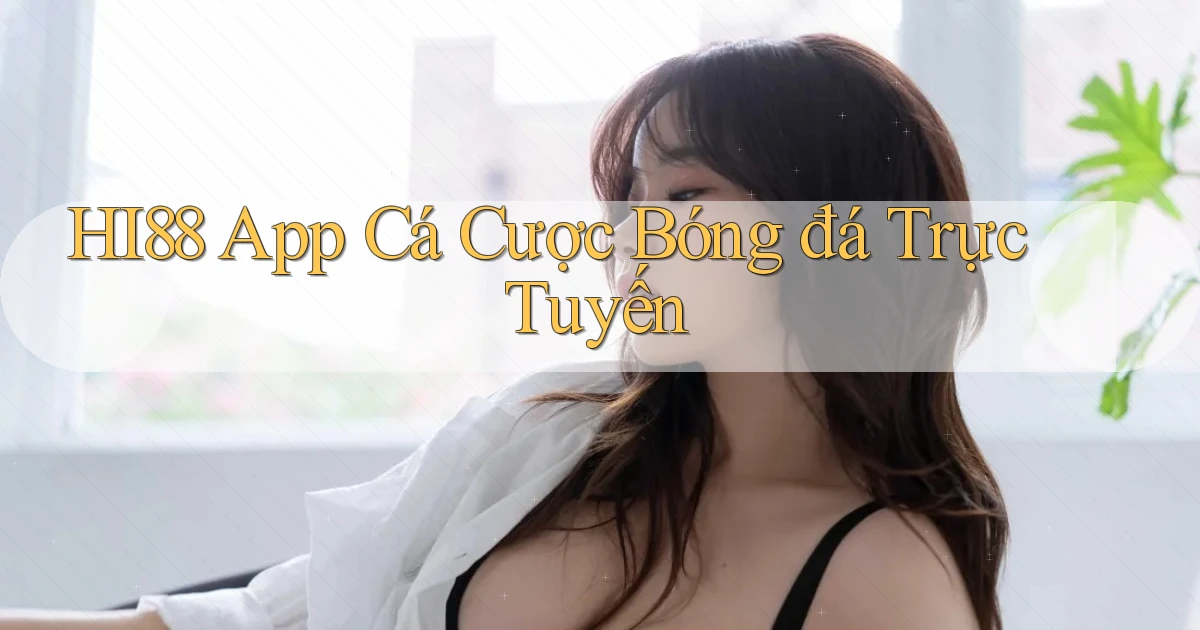 hi88 app cá cược bóng đá trực tuyến