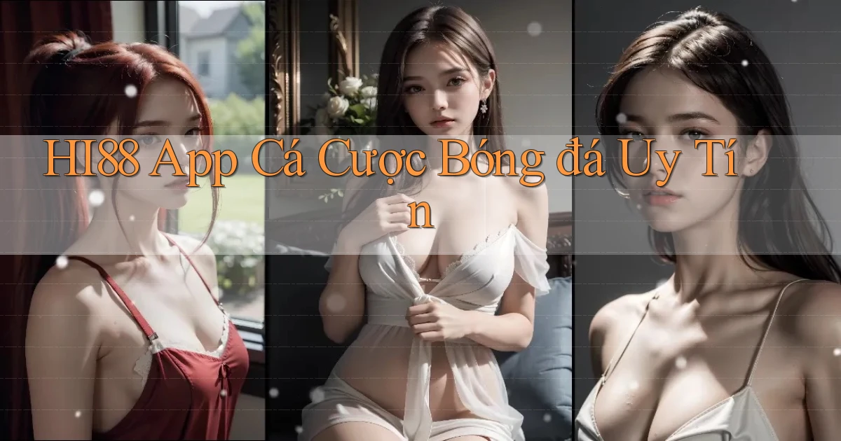 hi88 app cá cược bóng đá uy tín