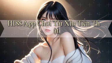 hi88 app chơi tài xỉu tiền thật