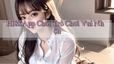 hi88  app chơi trò chơi vui nhộn