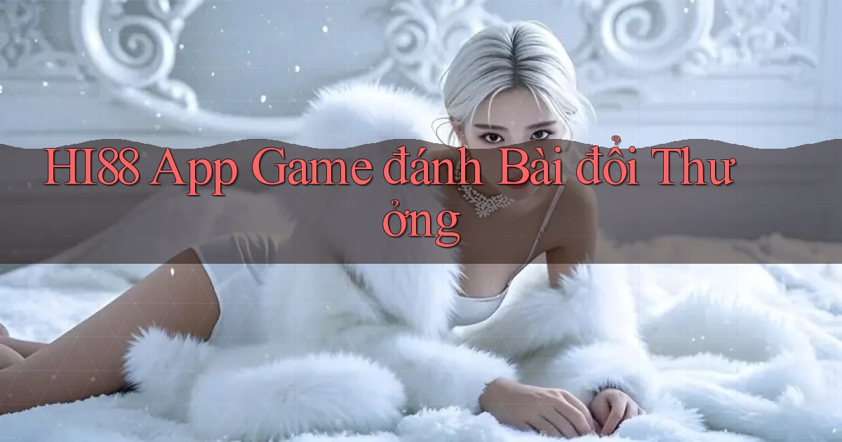 hi88 app game đánh bài đổi thưởng