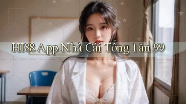 hi88 app nhà cái tổng 1 ăn 99