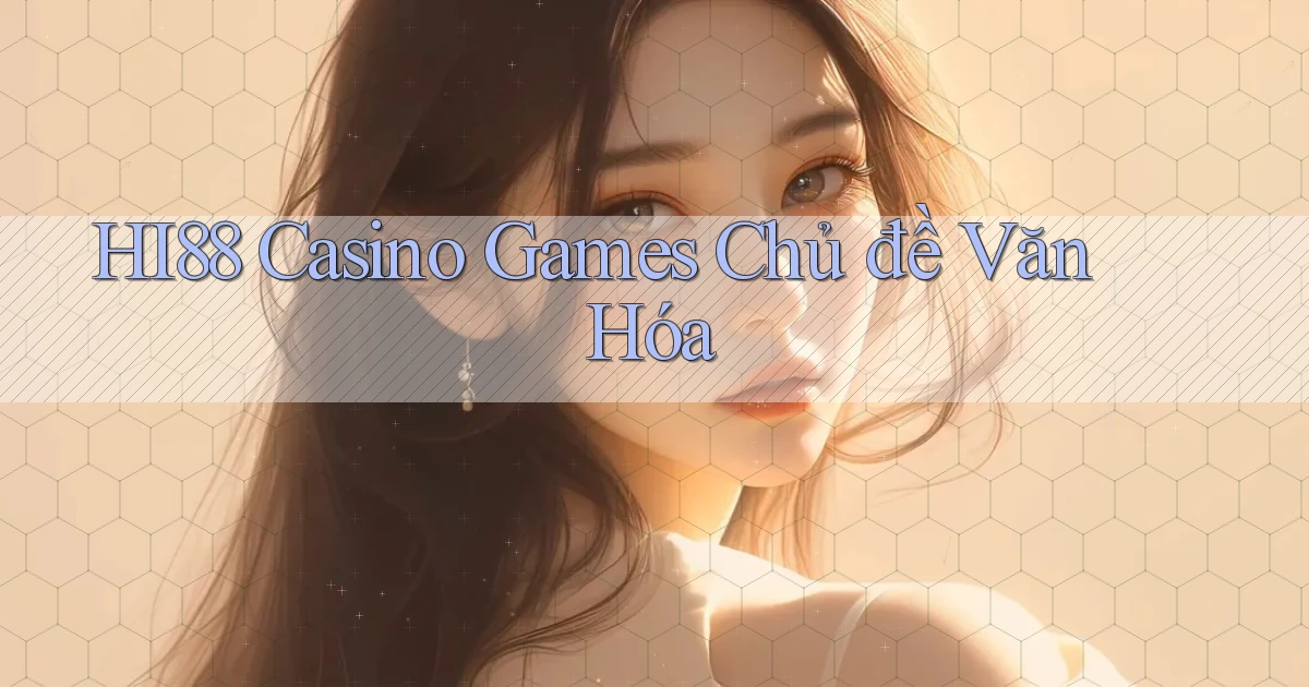 hi88  casino games chủ đề văn hóa