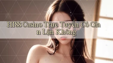 hi88 casino trực tuyến có gian lận không