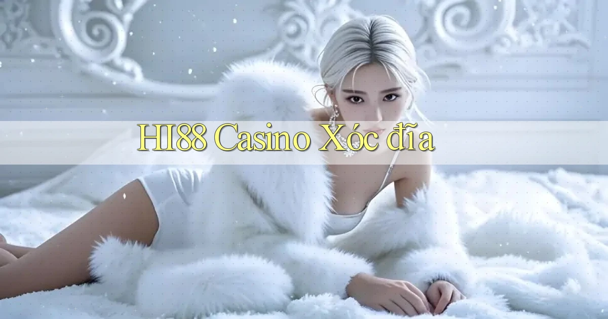 hi88 casino xóc đĩa