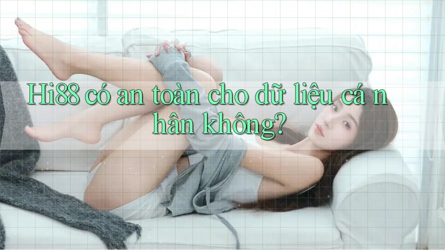 hi88 có an toàn cho dữ liệu cá nhân không?